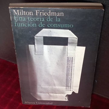 Una teoría de la función de consumo, Milton Friedman.