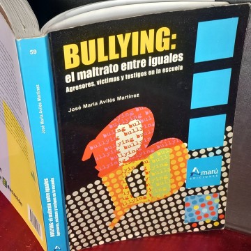 Bulling: el maltrato entre iguales, José María Avilés Martínez.