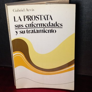 La prostata, sus enfermedades y su tratamiento, Gabriel Arvis.