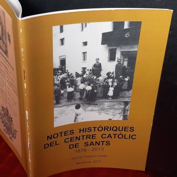 Notes històriques del centre catòli de Sants 1878-2013, Joan M. Poyatos i Jordà..