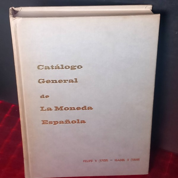 Catálogo general de la moneda española Felipe V-Isabel II. Catálogo general de la moneda española Felipe V-Isabel II.