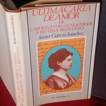 Última carta de amor de Carolina Von Gunder Rode a Bettina Brentano, Javier García Sánchez.