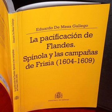 La pacificación de Flandes. Spínola y las campañas de Frisia, Eduardo de Mesa Gallego.