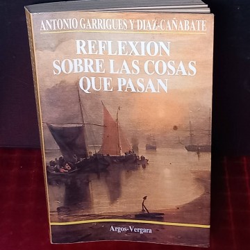 Reflexión sobre las cosas que pasan, Antonio Garrigues y Diaz-Cañabete.