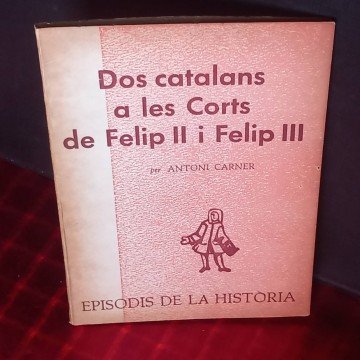 Dos catalans a les corts de Felip II i Felip III, Antoni Carner.