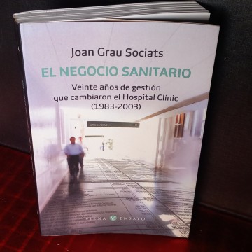 El negocio sanitario: la gestión del Hospital Clínic, Joan Grau Sociats (firmado).