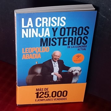 LA CRISIS NINJA Y OTROS MISTERIOS DE LA ECONOMÍA, LEOPOLDO ABADÍA.