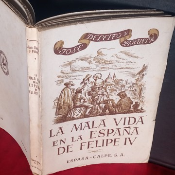LA MALA VIDA EN LA ESPAÑA DE FELIPE IV, JOSÉ DELEITO Y PIÑUELA