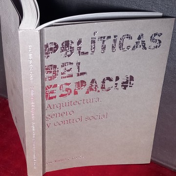 POLÍTICAS DEL ESPACIO: ARQUITECTURA, GÉNERO Y CONTROL SOCIAL, JOSÉ MIGUEL G. CORTÉS.