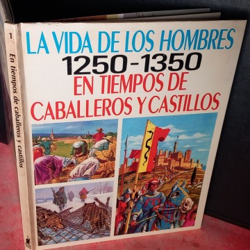 LA VIDA DE LOS HOMBRES EN TIEMPOS DE CABALLEROS Y CASTILLOS 1250-1350.