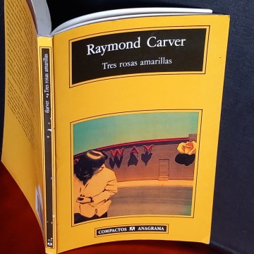 TRES ROSAS AMARILLAS, RAYMOND CARVER.