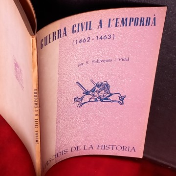 GUERRA CIVIL A L'EMPORDÀ 1462 - 1463, S. SOBREQUÉS I VIDAL.