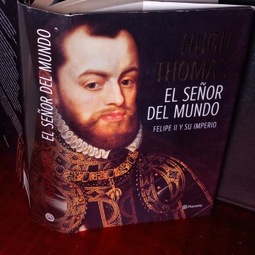 EL SEÑOR DEL MUNDO, FELIPE II Y SU IMPERIO, HUGH THOMAS.