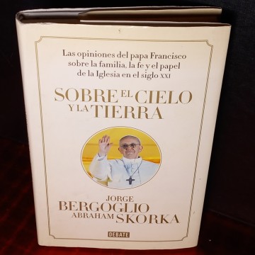 SOBRE EL CIELO Y LA TIERRA, JORGE BERGOGLIO, ABRAHAM SKORKA.