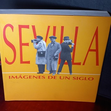 SEVILLA IMÁGENES DE UN SIGLO