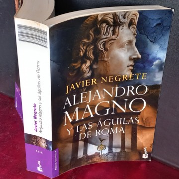 ALEJANDRO MAGNO Y LAS ÁGUILAS DE ROMA, JAVIER NEGRETE.