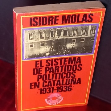 EL SISTEMA DE PARTIDOS POLÍTICOS EN CATALUÑA 1931-1936, ISIDRE MOLAS.