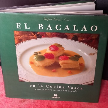 EL BACALAO EN LA COCINA VASCA Y LAS MEJORES RECETAS DEL MUNDO, RAFAEL GARCÍA SANTOS.