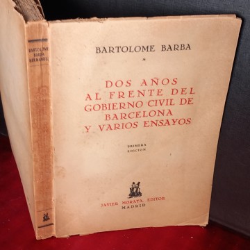 DOS AÑOS AL FRENTE DEL GOBIERNO CIVIL DE BARCELONA Y VARIOS ENSAYOS, BARTOLOMÉ BARBA HERNÁNDEZ