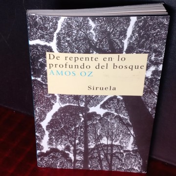 DE REPENTE EN LO PROFUNDO DEL BOSQUE, AMOS OZ.
