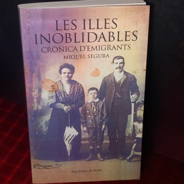 LES ILLES INOBLIDABLES, CRÒNICA D'EMIGRANTS, MIQUEL SEGURA.