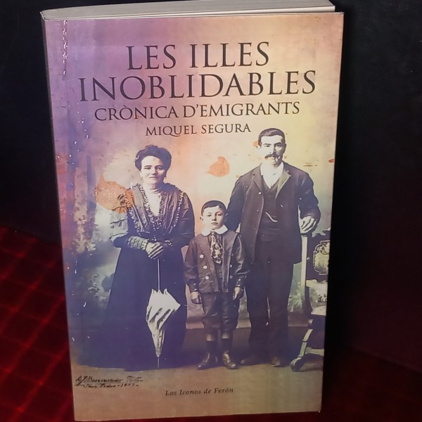 LES ILLES INOBLIDABLES, CRÒNICA D'EMIGRANTS, MIQUEL SEGURA. LES ILLES INOBLIDABLES, CRÒNICA D'EMIGRANTS, MIQUEL SEGURA.