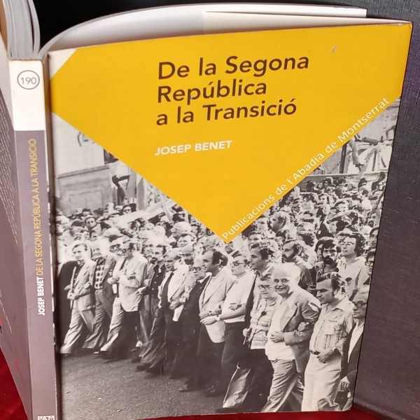 DE LA SEGONA REPÚBLICA A LA TRANSICIÓ, JOSEP BENET. DE LA SEGONA REPÚBLICA A LA TRANSICIÓ, JOSEP BENET.