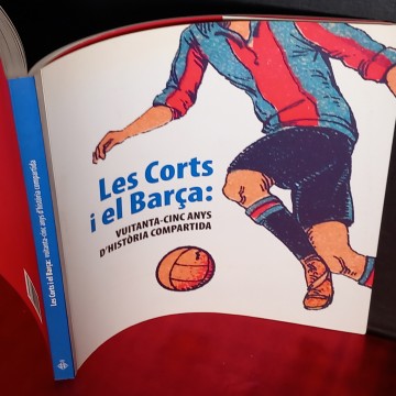 LES CORTS I EL BARÇA: VUITANTA-CINC ANYS D'HISTÒRIA COMPARTIDA.