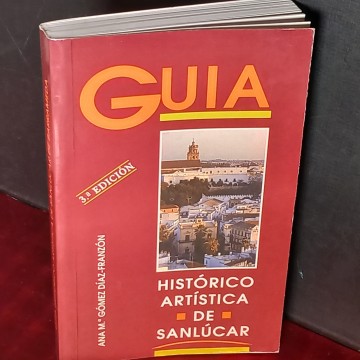 GUIA HISTÓRICO ARTÍSTICA DE SANLÚCAR, ANA M. GÓMEZ DÍAZ FRANZÓN.