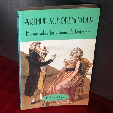 ENSAYO SOBRE LAS VISIONES DE FANTASMAS, ARTHUR SCHOPENHAUER.
