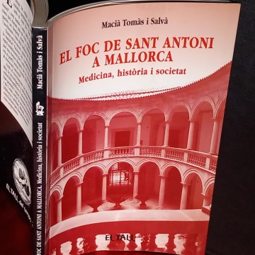 EL FOC DE SANT ANTONI A MALLORCA: MEDICINA, HISTÒRIA I SOCIETAT, MACIÀ TOMÀS I SALVÀ.