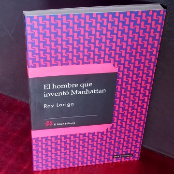EL HOMBRE QUE INVENTÓ MANHATTAN, RAY LORIGA.