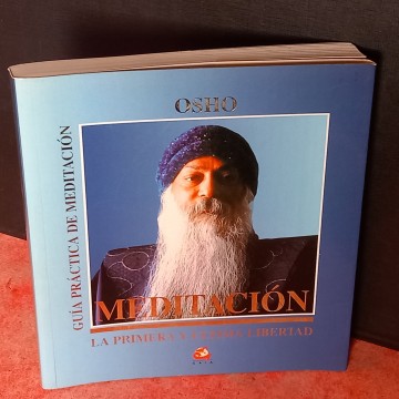 MEDITACIÓN, LA PRIMERA Y ÚLTIMA LIBERTAD, OSHO.