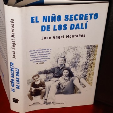 EL NIÑO SECRETO DE LOS DALÍ, JOSÉ ANGEL MONTAÑÉS.