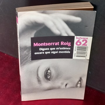 DIGUES QUE M¡ESTIMES ENCARA QUE SIGUI MENTIDA, MONTSERRAT ROIG.