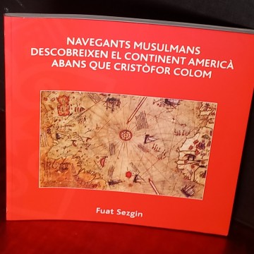 NAVEGANTS MUSULMANS DESCOBREIXEN EL CONTINENT AMERICÀ ABANS QUE CRISTÒFOR COLOM, FUAT SEZGIN.