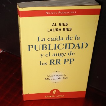 LA CAÍDA DE LA PUBLICIDAD Y EL AUGE DE LAS RELACIONES PÚBLICAS, AL RIES.