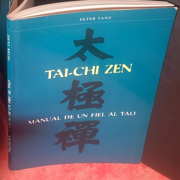 TAI-CHI ZEN, MANUAL DE UN FIEL AL TAO, PETER YANG.