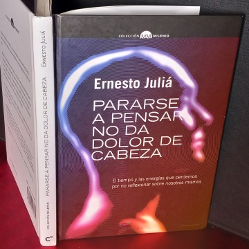 PARARSE A PENSAR NO DA DOLOR DE CABEZA, ERNESTO JULIÁ.