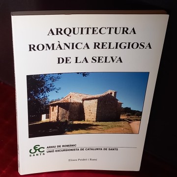 ARQUITECTURA ROMÀNICA RELIGIOSA DE LA SELVA, ELISEU PEIDRÓ I RAMI.