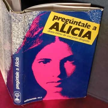 PREGÚNTALE A ALICIA, DIARIO ÍNTIMO DE UNA JOVEN DROGADA, ANÓNIMO.