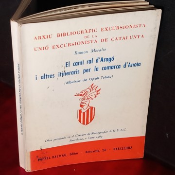 EL CAMÍ D'ARAGÓ I ALTRES ITINERARIS PER LA COMARCA D'ANOIA, RAMON MORALES.