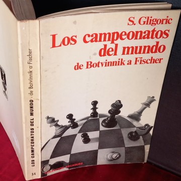 LOS CAMPEONATOS DEL MUNDO, DE BOTVINNIK A FISCHER, S. GLIGORIC.