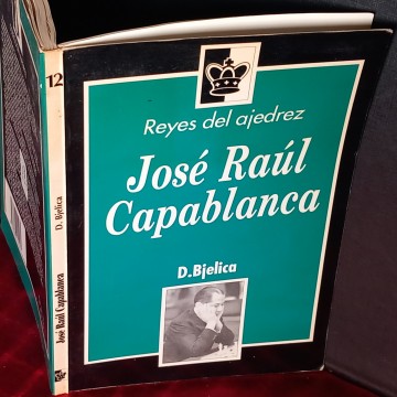 REYES DEL AJEDREZ: JOSÉ RAÚL CAPABLANCA, D. BJELICA.