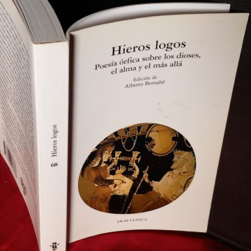HIEROS LOGOS, POESÍA ÓRFICA SOBRE LOS DIOSES, EL ALMA Y EL MÁS ALLÁ, ALBERTO BERNABÉ ED.