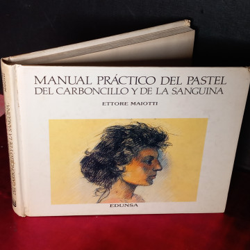 MANUAL PRÁCTICO DEL PASTEL, DEL CARBONCILLO Y DE LA SANGUINA, ETTORE MAIOTTI.