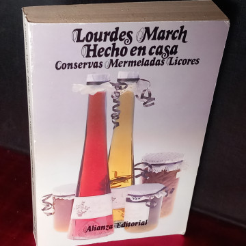 HECHO EN CASA: CONSERVAS, MERMELADAS Y LICORES, LOURDES MARCH.