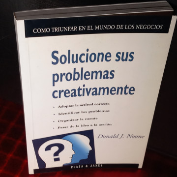 SOLUCIONE SUS PROBLEMAS CREATIVAMENTE, DONALD J. NOONE.