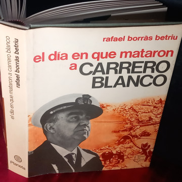 EL DÍA EN QUE MATARON A CARRERO BLANCO, RAFAEL BORRÀS BETRIU.