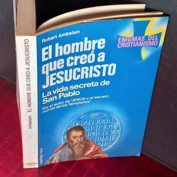 EL HOMBRE QUE CREÓ A JESUCRISTO, LA VIDA SECRETA DE SAN PABLO, ROBERT AMBELAIN.